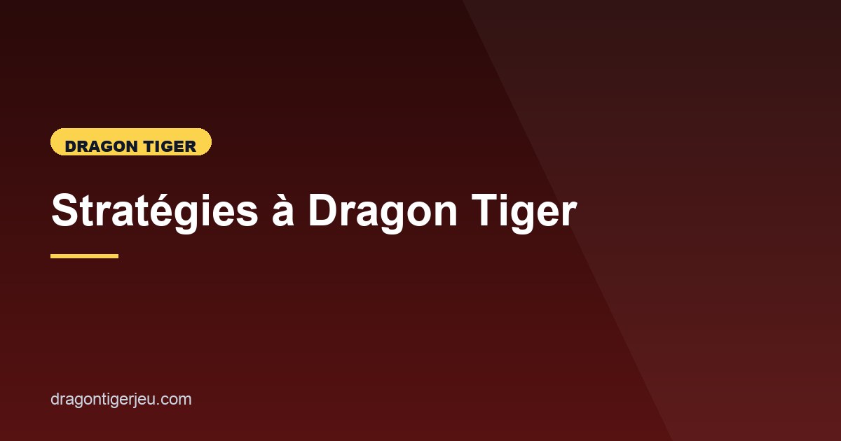 Illustration de l'article consacré aux stratégies à Dragon Tiger